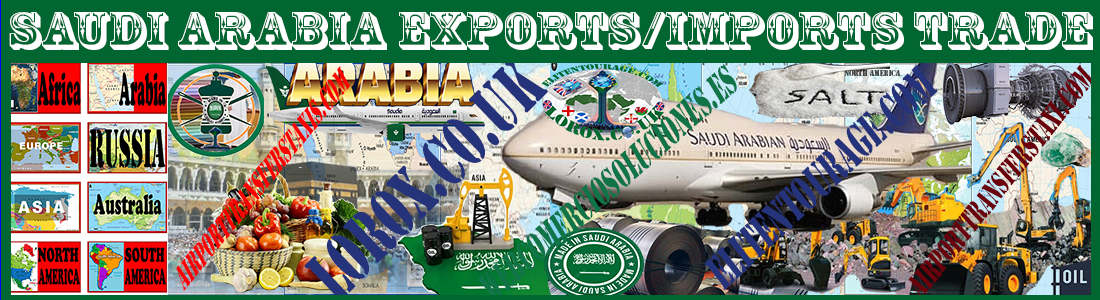 Saudi Arabia Exports/Imports - Made in Saudi Arabia - Petroleum Industry - Traditional Arabian Food Brands & Agricultural Products - Logistics 8 Demographic Continents (including Russian Federation)
